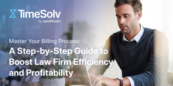 Master Your Billing Process - A Step-by-Step Guide to Boost Law Firm Efficiency and Profitability